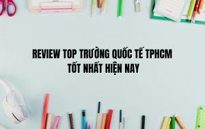 top trường quốc tế tphcm tốt nhất