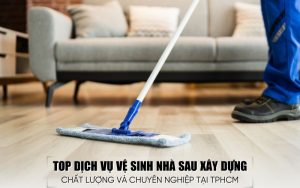 top dịch vụ vệ sinh nhà sau xây dựng